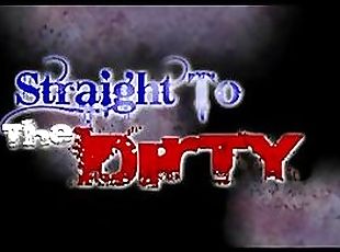 Straight To The Dirty - Scene 5